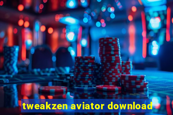 tweakzen aviator download